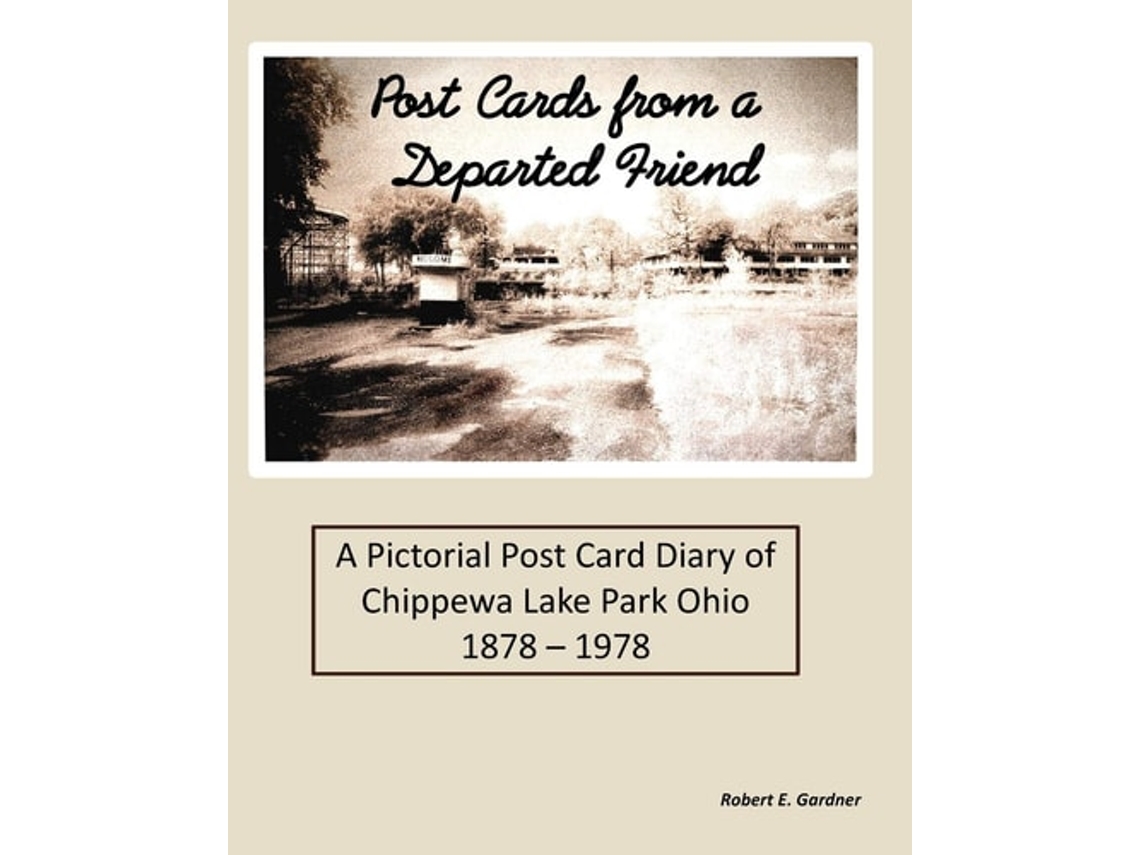 Livro Post Cards From A Departed Friend A Pictorial Post Card Diary Of Chippewa Lake Park Ohio 1878 - 1978 De Robert E Gardner (inglês)