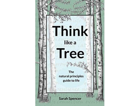 Livro Think like a tree The natural principles guide to life de Sarah Spencer (Inglês)