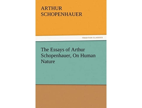 Livro The Essays Of Arthur Schopenhauer, On Human Nature De Arthur Schopenhauer (inglês)