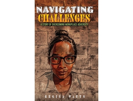 Livro Navigating Challenges A Story of Overcoming Workplace Adversity de Regina Watts (Inglês)