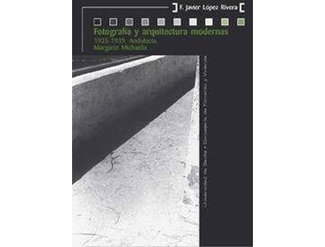 Livro Fotografía y arquitectura modernas : 1925-1939, Andalucía : Margaret Michaelis de Francisco Javier Lopez Rivera (Espanhol)
