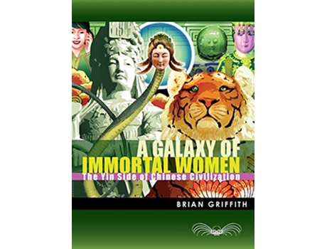 Livro A Galaxy of Immortal Women The Yin Side of Chinese Civilization de Brian Griffith (Inglês)