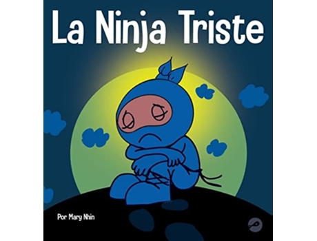 Livro La Ninja Triste Un Libro Para Niños Sobre Cómo Lidiar Con La Pérdida Y El Duelo De Mary Nhin (espanhol - Capa Dura)