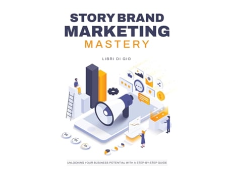 Livro StoryBrand Marketing Mastery Unlocking Your Business Potential with a Step-by-Step Guide de I Libri di Gio (Inglês)