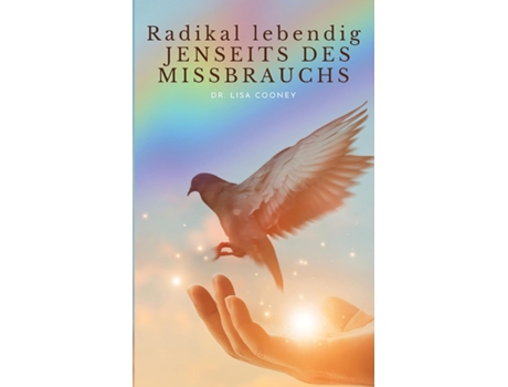 Livro Radikal lebendig JENSEITS DES MISSBRAUCHS de Dr Lisa Cooney (Inglês)