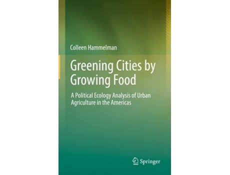 Livro Greening Cities By Growing Food De Colleen Hammelman (inglês - Capa Dura)