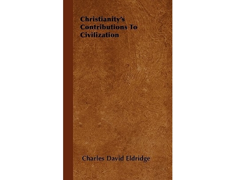 Livro Christianitys Contributions to Civilization de Charles David Eldridge (Inglês)