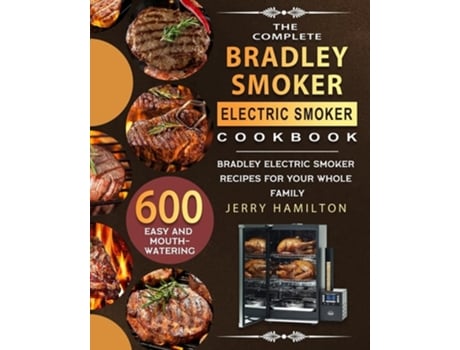 Livro The Complete Bradley Smoker Electric Smoker Cookbook De Jerry Hamilton (inglês)