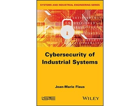 Livro Cybersecurity of Industrial Systems de Jean-Marie Flaus (Inglês - Capa Dura)