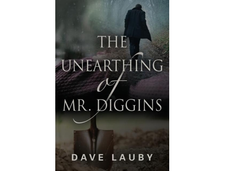 Livro The Unearthing Of Mr. Diggins De Dave Lauby (inglês)