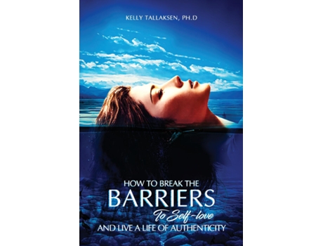 Livro How to Break the Barriers to Self-Love - and Live a Life of Authenticity de Tallaksen, Phd et al. (Inglês)