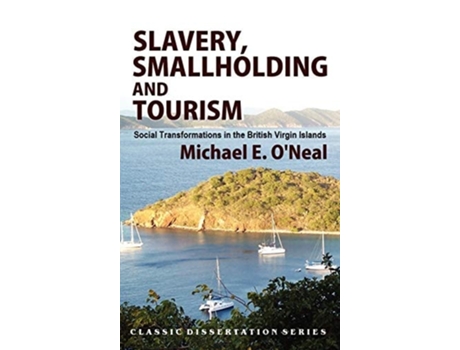 Livro Slavery, Smallholding And Tourism Social Transformations In The British Virgin Islands De Michael E O'neal (inglês - Capa Dura)