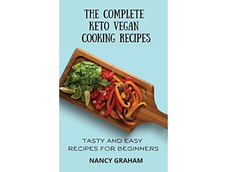 Livro The Complete Keto Vegan Cooking Recipes Tasty and Easy Recipes for Beginners de Nancy Graham (Inglês)