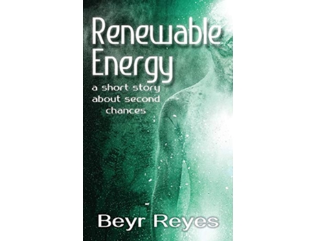 Livro Renewable Energy A Short Story About Second Chances de Beyr Reyes (Inglês)