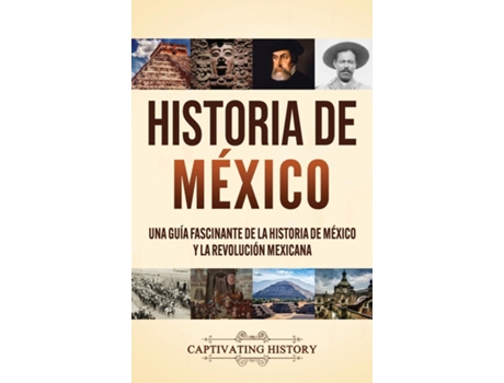 Livro Historia De México Una Guía Fascinante De La Historia De México Y La Revolución Mexicana De Captivating History (inglês)