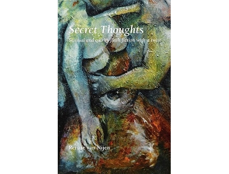 Livro Secret Thoughts Sensual And Quirky Flash Fiction With A Twist De Renate Van Nijen (inglês)