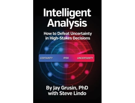 Livro Intelligent Analysis How to Defeat Uncertainty in High-Stakes Decisions de Jay Grusin e Steve Lindo (Inglês)
