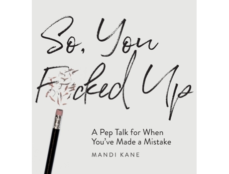 Livro So, You F*cked Up: A Pep Talk for When You've Made a Mistake Mandi Kane (Inglês)