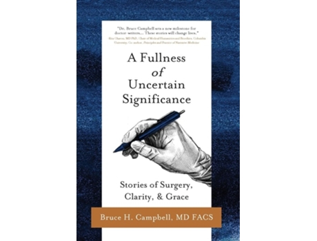 Livro A Fullness Of Uncertain Significance Stories Of Surgery, Clarity, Amp Grace De Bruce H Campbell (inglês - Capa Dura)