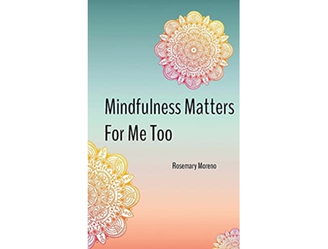 Livro Mindfulness Matters For Me Too de Rosemary Moreno (Inglês)