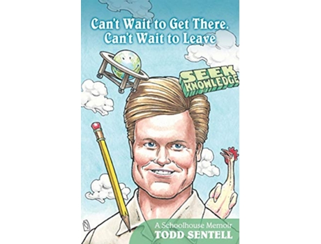 Livro Cant Wait to Get There Cant Wait to Leave de Todd Sentell (Inglês)