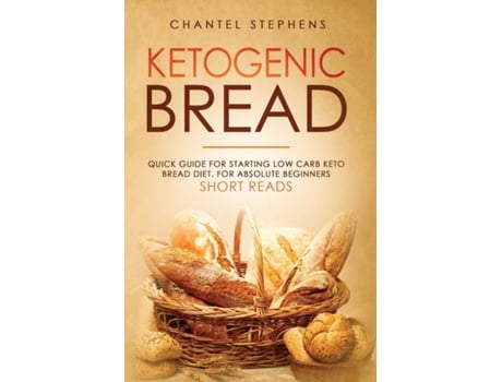 Livro Ketogenic Bread Quick Guide For Starting Low Carb Keto Bread Diet. For Absolute Beginners. Short Reads. De Chantel Stephens (inglês)
