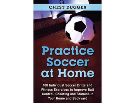 Livro Practice Soccer At Home De Chest Dugger (inglês - Capa Dura)