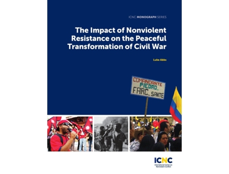 Livro The Impact Of Nonviolent Resistance On The Peaceful Transformation Of Civil War De Luke Abbs (inglês)