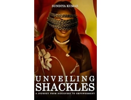 Livro UNVEILING SHACKLES A JOURNEY FROM DISCOVERY TO EMPOWERMENT de Sun-Diya Kumar (Inglês - Capa Dura)