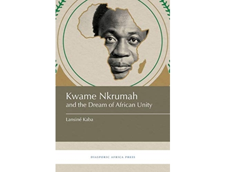 Livro Kwame Nkrumah and the Dream of African Unity de Lansiné Kaba (Inglês)