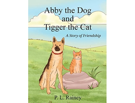 Livro Abby the Dog and Tigger the Cat A Story of Friendship de P L Rainey (Inglês)