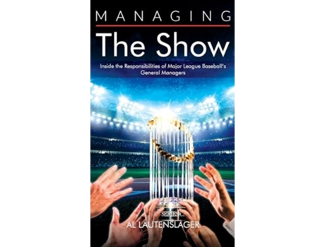 Livro Managing the Show Inside the Responsibilities of Major League Baseballs General Managers de Al Lautenslager (Inglês - Capa Dura)