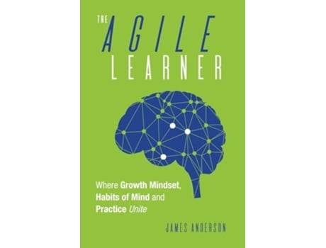 Livro The Agile Learner Where Growth Mindset, Habits of Mind and Practice Unite de James Anderson (Inglês)
