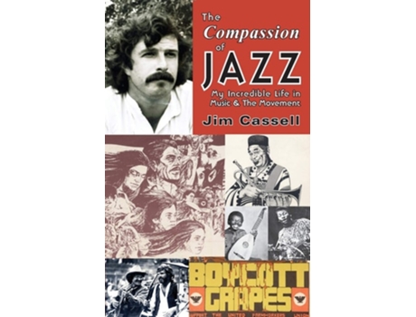 Livro The Compassion Of Jazz My Incredible Life In Music Amp The Movement De Jim Cassell (inglês)