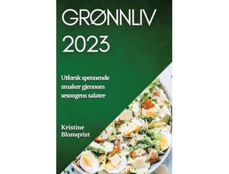 Livro Grønnliv 2023 Utforsk spennende smaker gjennom sesongens salater de Kristine Blomqvist (Inglês)
