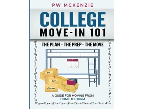 Livro COLLEGE MOVE-IN 101 THE PLAN THE PREP THE MOVE A GUIDE FOR MOVING FROM HOME TO DORM de PW McKenzie (Inglês)