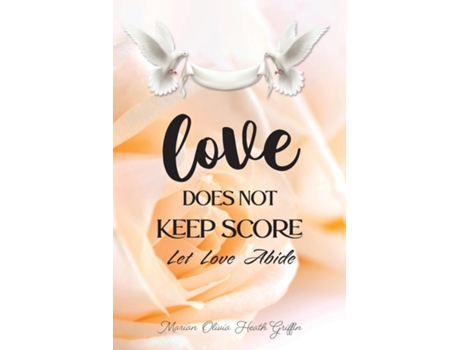 Livro LOVE DOES NOT KEEP SCORE LET LOVE ABIDE de Marian Olivia Heath Griffin (Inglês)