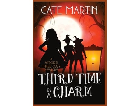 Livro Third Time Is A Charm A Witches Three Cozy Mystery De Cate Martin (inglês)