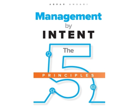 Livro Management By Intent The Five Principles De Abrar Ansari (inglês - Capa Dura)