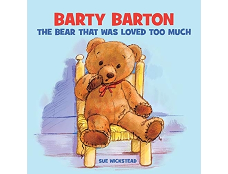 Livro Barty Barton The Bear that was loved too much de Sue Wickstead (Inglês)