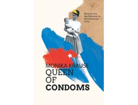 Livro Monika Krause, Queen of Condoms: Memoir of a Sex Educator in Revolutionary Cuba Monika Krause (Inglês)