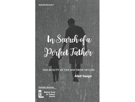 Livro In Search of a Perfect Father The Beauty of the Doctrine of God de Aled Seago (Inglês)
