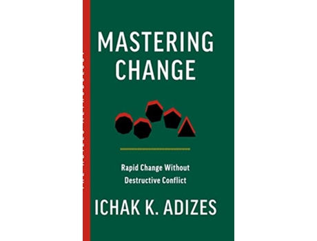 Livro Mastering Change Rapid Change Without Destructive Conflict de Ichak K Adizes (Inglês)
