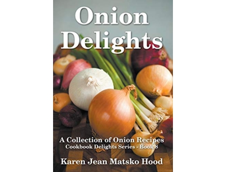 Livro Onion Delights Cookbook de Karen Jean Matsko Hood (Inglês - Capa Dura)