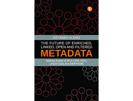 Livro Future of Enriched, Linked, Open and Filtered Metadata de Getaneh Alemu (Inglês)