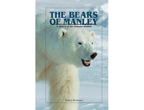 Livro The Bears of Manley Adventures of an Alaskan Trophy Hunter in Search of the Ultimate Symbol de Sarkis Atamian (Inglês)