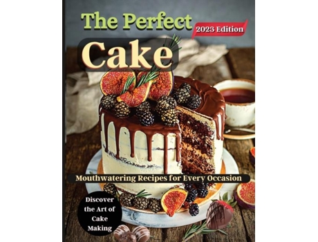 Livro The Perfect Cake Elevate Your Baking Skills with Cake Recipes de Emily Soto (Inglês)