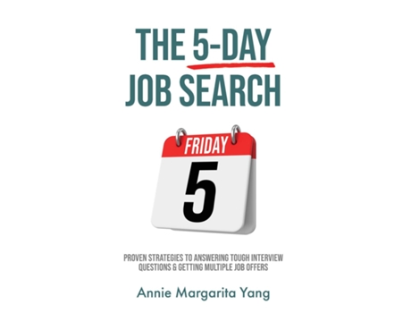 Livro The 5-Day Job Search Proven Strategies to Answering Tough Interview Questions amp Getting Multiple Job Offers de Annie Margarita Yang (Inglês)