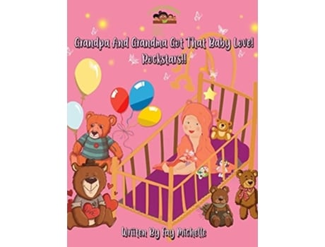 Livro Grandpa And Grandma Got That Baby Love! Rockstars!! De Fay Michelle (inglês)