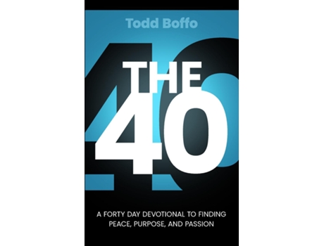 Livro The 40 A Forty Day Devotional to Finding Peace, Purpose, and Passion de Todd Boffo (Inglês)
